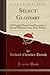 Select Glossary: Of English Words Used Formerly in Senses Different From Their Present (Classic Reprint)