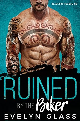 Ruined by the Biker: A Bad Boy Motorcycle Club Romance (Blacktop Blades MC Book 1)