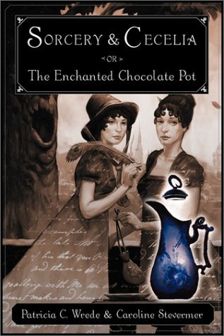 Sorcery & Cecelia: or The Enchanted Chocolate Pot