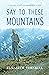 Say to These Mountains