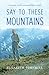 Say to These Mountains
