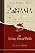 Panama (Classic Reprint): The Creation, Destruction, and Resurrection