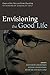 Envisioning the Good Life: ...