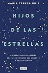 Hijos de las estrellas: Un maravilloso recorrido sobre los orígenes del universo y del ser humano (Spanish Edition)