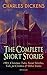 Charles Dickens – The Complete Short Stories by Charles Dickens