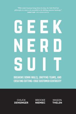 Geek Nerd Suit: Breaking Down Walls, Unifying Teams, and Creating Cutting-Edge Customer Centricity