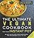 The Ultimate Vegan Cookbook for Your Instant Pot: 80 Easy and Delicious Plant-Based Recipes That You Can Make in Half the Time