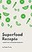 Superfood Rezepte: 5 Rezept...