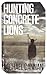 Hunting Concrete Lions by Michael Cannan