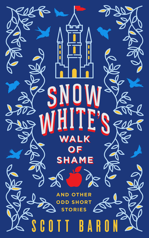 Snow White's Walk of Shame: And Other Odd Short Stories