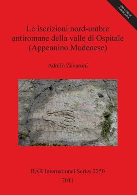Le Iscrizioni Nord-umbre Antiromane della Valle di Ospitale (Appennino Modenese) (BAR International)