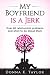 My Boyfriend is a Jerk: Over 60 relationship problems and what to do about them (Relationship Advice, Boyfriend, Girlfriend, Understanding men, Advice for Women, Guide, Dictionary)