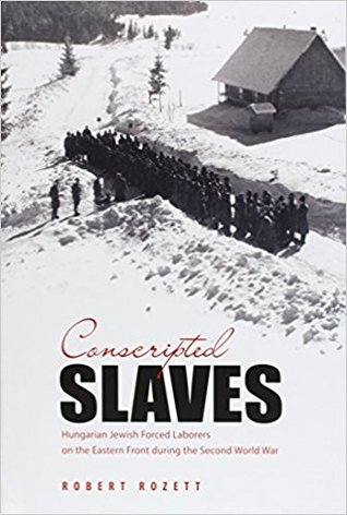 Conscripted Slaves: Hungarian Jewish Forced Laborers on the Eastern Front during the Second World War (Hardcover)
