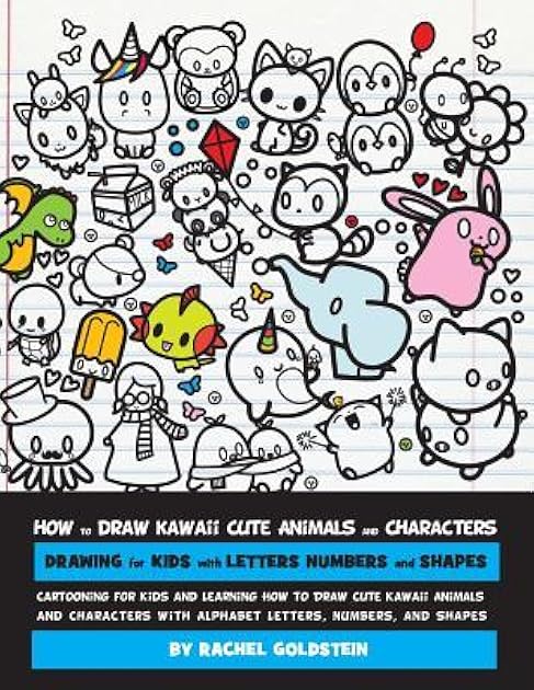 How to Draw Kawaii Cute Animals and Characters : Drawing for Kids with Letters Numbers and Shapes: Cartooning for Kids and Learning How to Draw Cute ... with Alphabet Letters, Numbers, and Shapes