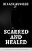 Scarred and Healed by Benazir Mungloo