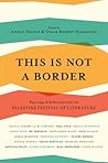 This is Not a Border: Reportage & Reflection from the Palestine Festival of Literature