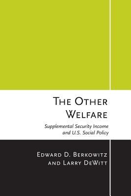 The Other Welfare: Supplemental Security Income and U.S. Social Policy