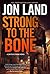 Strong to the Bone by Jon Land