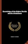 Knowledge of the Higher Worlds and Its Attainment