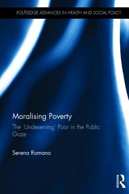 Moralising Poverty: The ‘Undeserving’ Poor in the Public Gaze