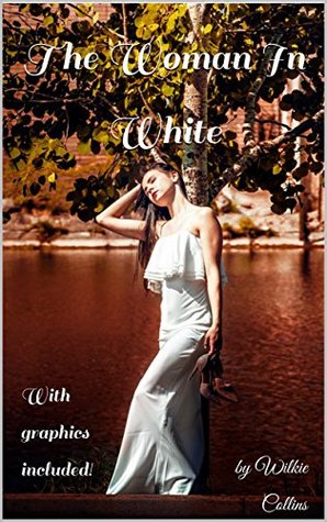 The Woman In White Illustrated: A Mystery & Romance Classic With Unique Graphics Included