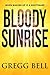 Bloody Sunrise by Gregg Bell