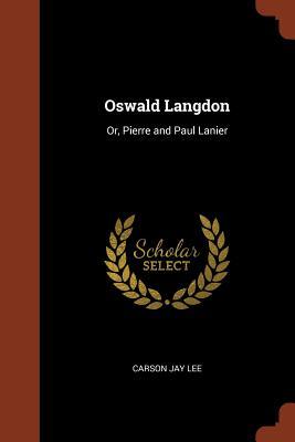 Oswald Langdon: Or, Pierre and Paul Lanier