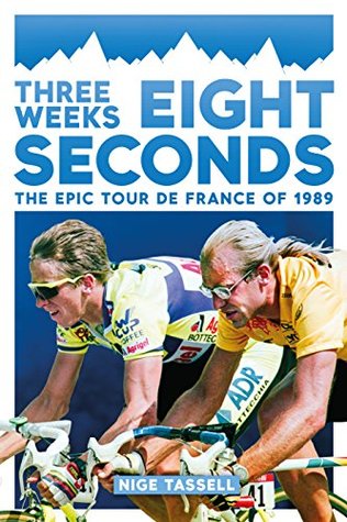 Three Weeks, Eight Seconds: The Epic Tour de France of 1989 (Kindle Edition)