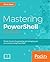 Mastering PowerShell by Chris Dent
