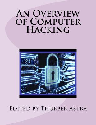An Overview of Computer Hacking (Computer Security) (Volume 2)