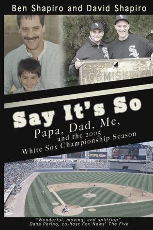 Say It's So: Papa, Dad, Me, and 2005 White Sox Championship Season (Paperback)