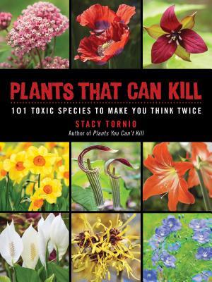 Plants That Can Kill: 101 Toxic Species to Make You Think Twice (Paperback)