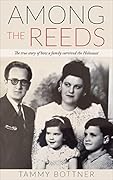 Among the Reeds: The True Story of How a Family Survived the Holocaust