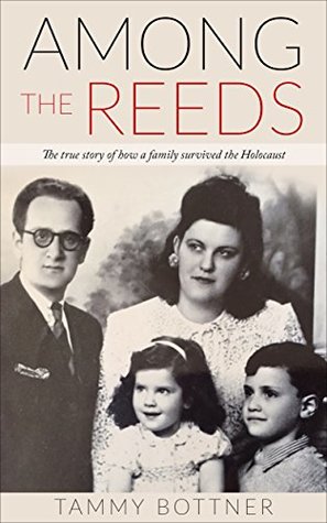 Among the Reeds: The True Story of How a Family Survived the Holocaust (Kindle Edition)