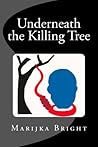 Underneath the Killing Tree Underneath the Killing Tree