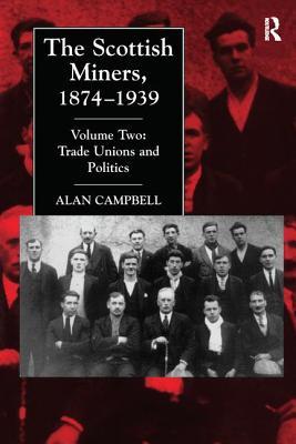 The Scottish Miners, 1874-1939: Trade Unions and Politics