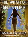 The Witch of Belle Fleur (Belle Fleur #1) The Witch of Belle Fleur (Belle Fleur #1)