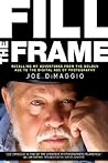 Fill The Frame: Recalling My Adventures from the Golden Age to the Digital Age of Photography