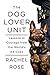 The Dog Lover Unit: Lessons in Courage from the World's K9 Cops