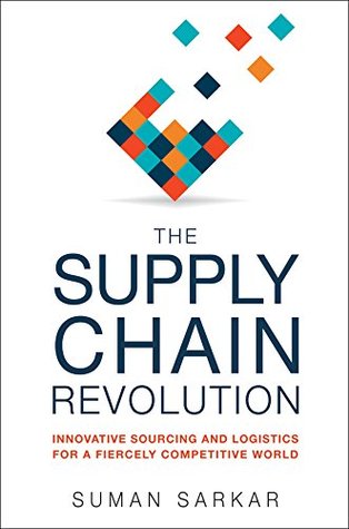 The Supply Chain Revolution: Innovative Sourcing and Logistics for a Fiercely Competitive World (Kindle Edition)