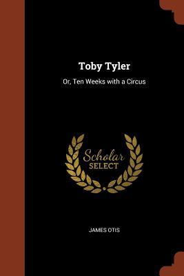 Toby Tyler: Or, Ten Weeks with a Circus