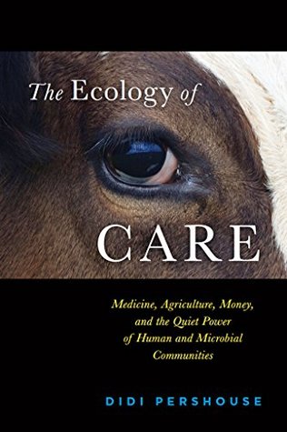 The Ecology of Care: Medicine, Agriculture, Money, and the Quiet Power of Human and Microbial Communities (Kindle Edition)