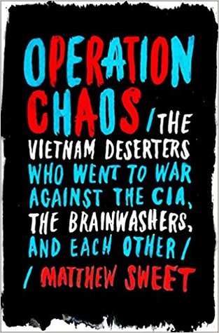 Operation Chaos: The Vietnam Deserters Who Went to War Against the CIA, the Brainwashers, and Each Other (Hardcover)