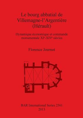 Le bourg abbatial de Villemagne-l'Argentiere (Herault): Dynamique economique et commande monumentale XIe-XIVe siecles (BAR International) (French Edition)