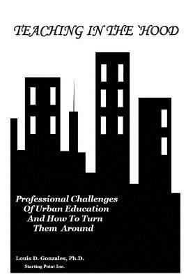 Teaching in the `Hood: Professional Challenges of Urban Education and How to Turn Them Around