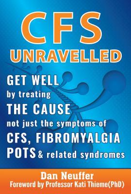 Cfs Unravelled: Get Well by Treating the Cause Not Just the Symptoms of Cfs, Fibromyalgia, Pots and Related Syndromes (ebook)