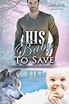 His Baby to Save (The Den, #2) His Baby to Save (The Den, #2)