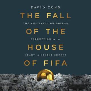 The Fall of the House of FIFA: The Multimillion-Dollar Corruption at the Heart of Global Soccer