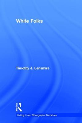White Folks: Race and Identity in Rural America (Writing Lives: Ethnographic Narratives)