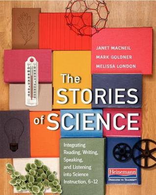 The Stories of Science: Integrating Reading, Writing, Speaking, and Listening into Science Instruction, 6–12